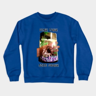 Fish Tank Size Drank Crewneck Sweatshirt